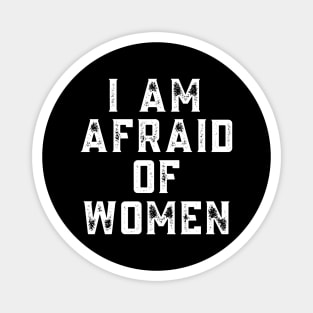 I am afraid of women, offensive adult humor 1 Magnet